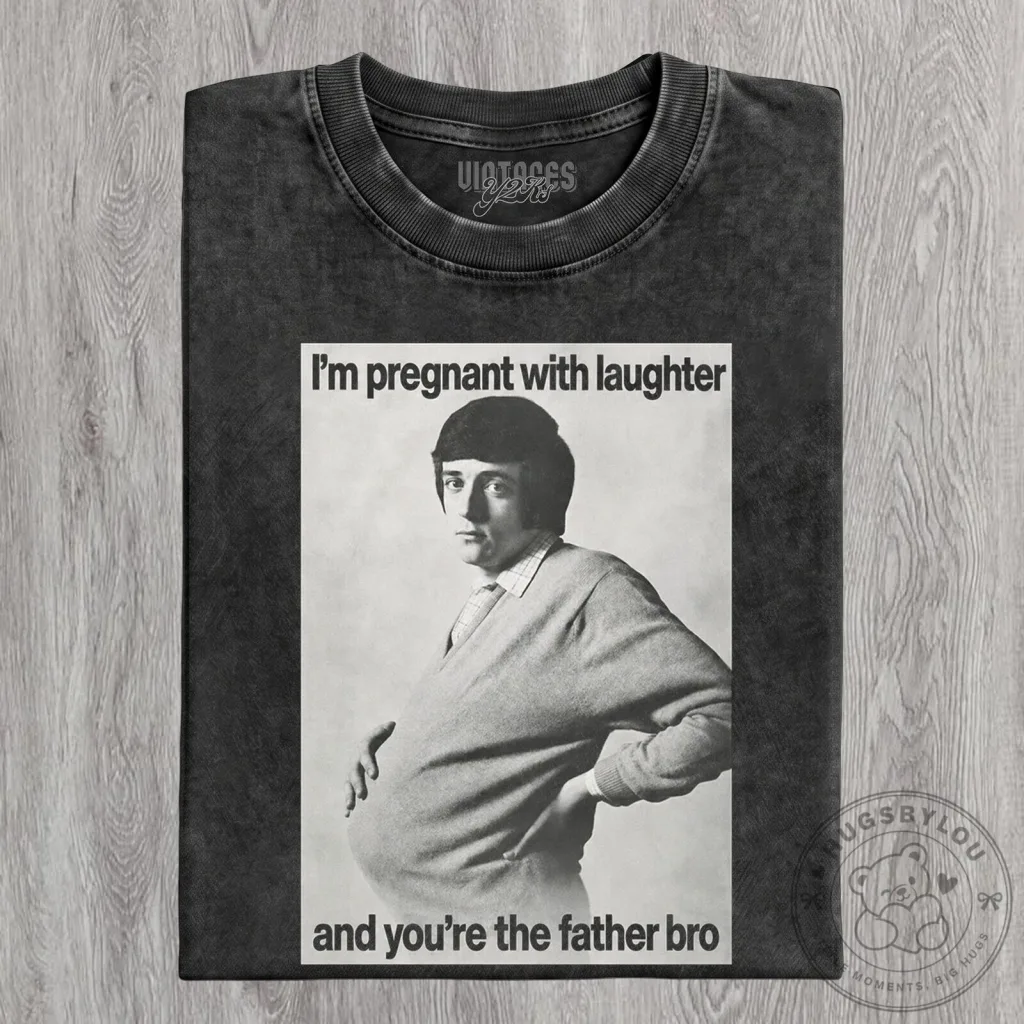 Funny Pregnant Man With Laughter And You're The Father Bro T-Shirt Funny Pregnant Man With Laughter And You're The Father Bro T-Shirt