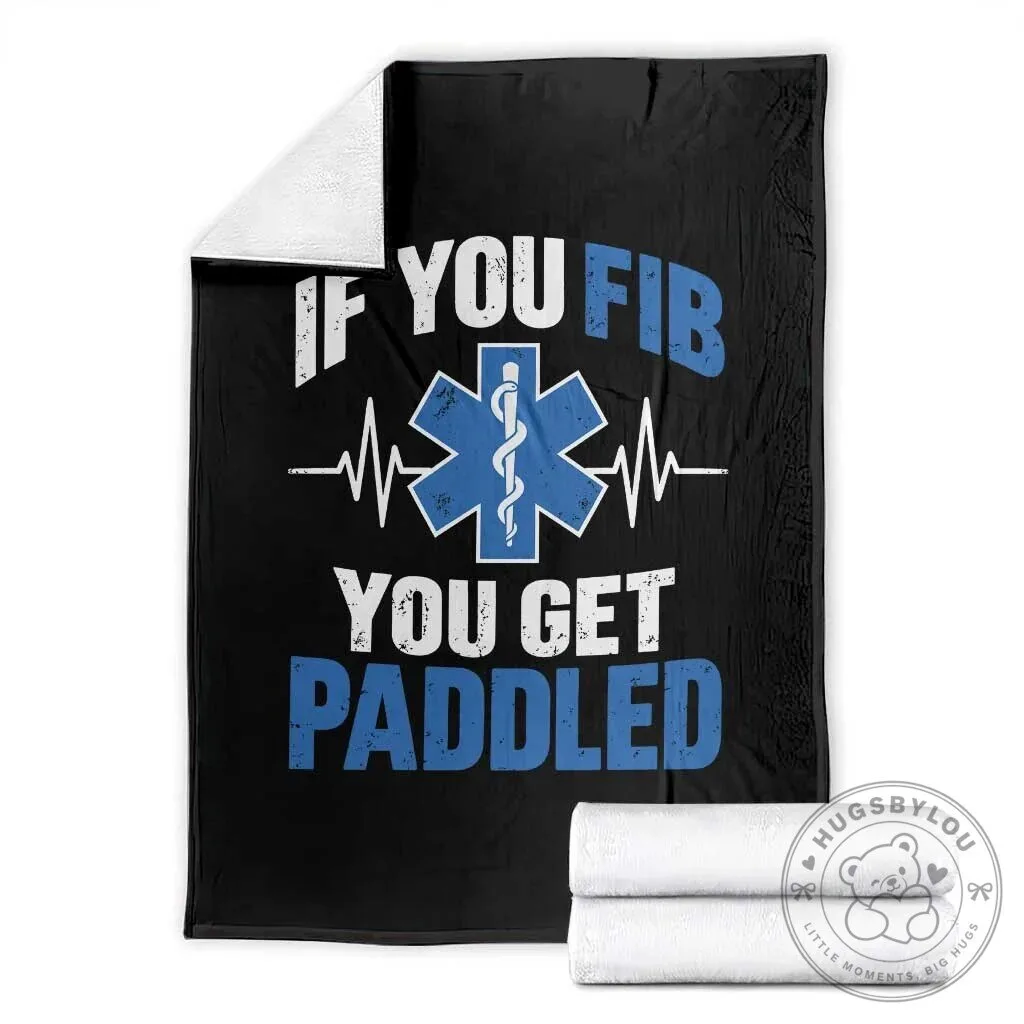 Funny Paramedic EMT If You Fib You Get Paddled Cardiac Nurse Blanket 3 Funny Paramedic EMT If You Fib You Get Paddled Cardiac Nurse Blanket